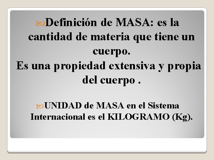  Definición de MASA: es la cantidad de materia que tiene un cuerpo. Es