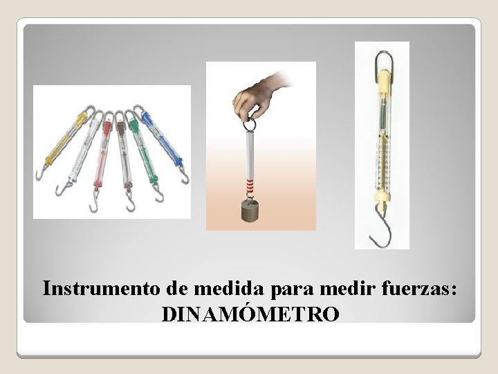 Instrumento de medida para medir fuerzas: DINAMÓMETRO 