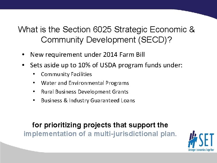 What is the Section 6025 Strategic Economic & Community Development (SECD)? • New requirement