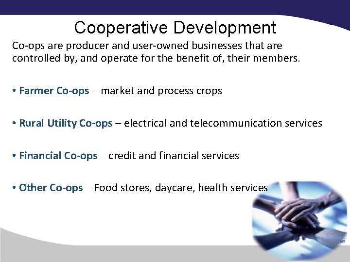 Cooperative Development Co-ops are producer and user-owned businesses that are controlled by, and operate