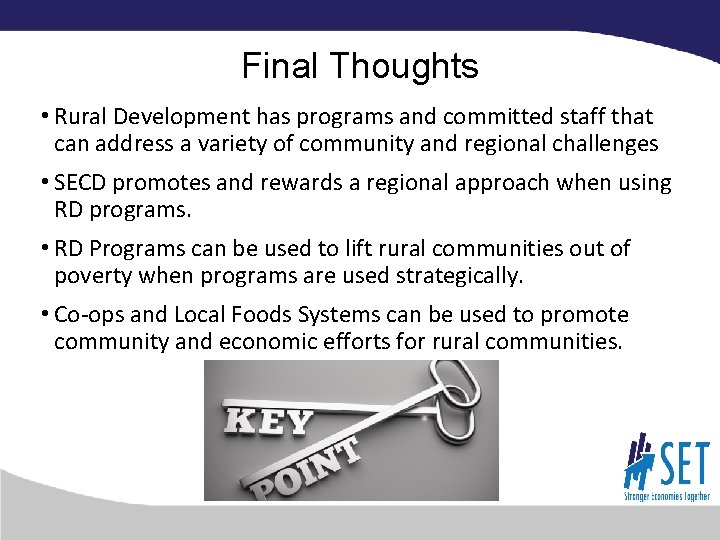 Final Thoughts • Rural Development has programs and committed staff that can address a