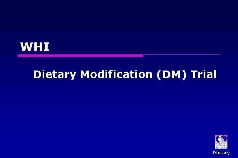 WHI Dietary Modification (DM) Trial Dietary 