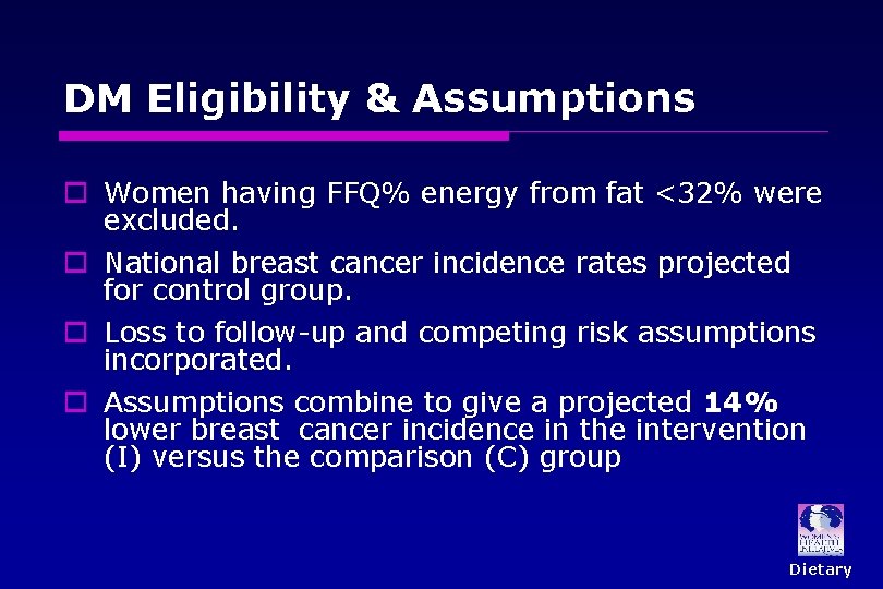 DM Eligibility & Assumptions o Women having FFQ% energy from fat <32% were excluded.