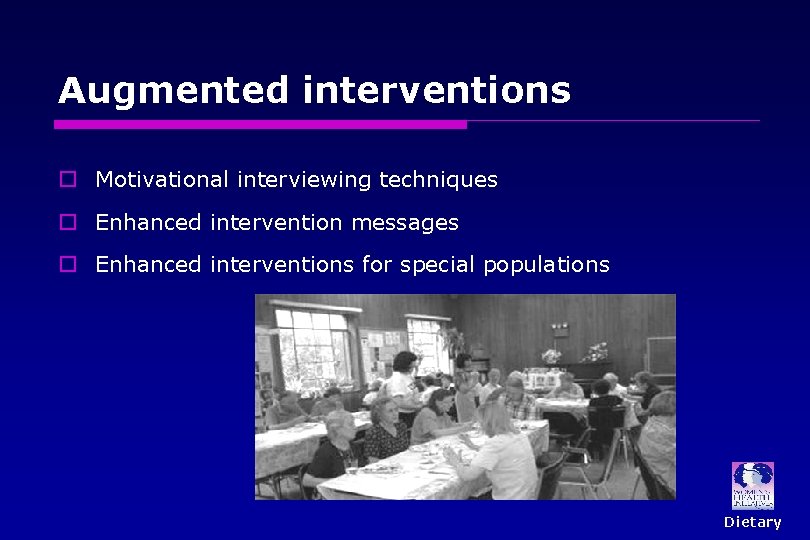 Augmented interventions o Motivational interviewing techniques o Enhanced intervention messages o Enhanced interventions for