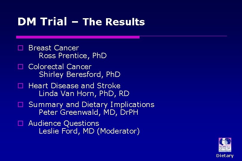 DM Trial – The Results o Breast Cancer Ross Prentice, Ph. D o Colorectal