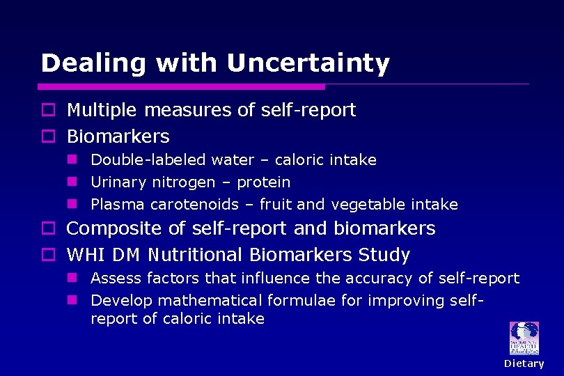 Dealing with Uncertainty o Multiple measures of self-report o Biomarkers Double-labeled water – caloric