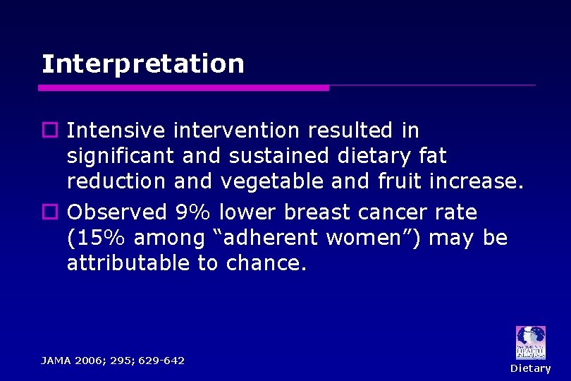 Interpretation o Intensive intervention resulted in significant and sustained dietary fat reduction and vegetable Interpretation o Intensive intervention resulted in significant and sustained dietary fat reduction and vegetable