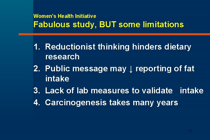 Women’s Health Initiative Fabulous study, BUT some limitations 1. Reductionist thinking hinders dietary research