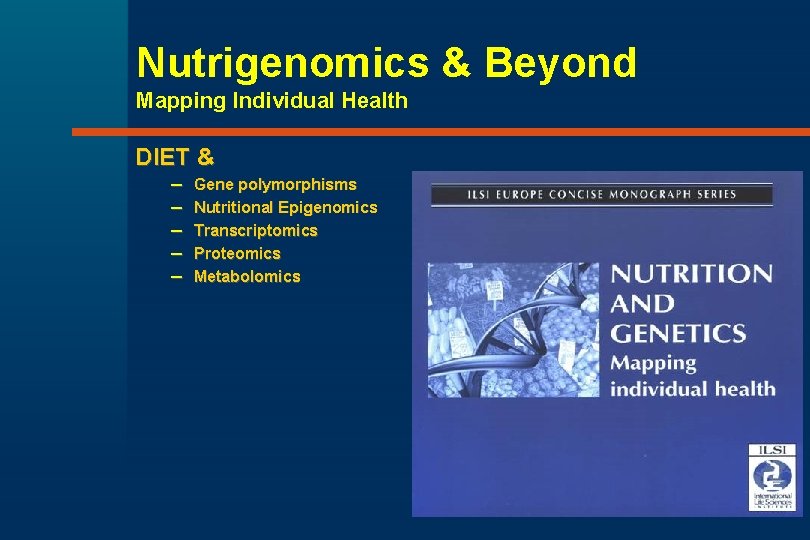 Nutrigenomics & Beyond Mapping Individual Health DIET & – – – Gene polymorphisms Nutritional