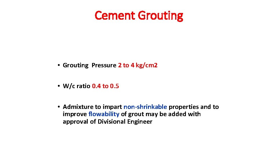 Cement Grouting • Grouting Pressure 2 to 4 kg/cm 2 • W/c ratio 0.