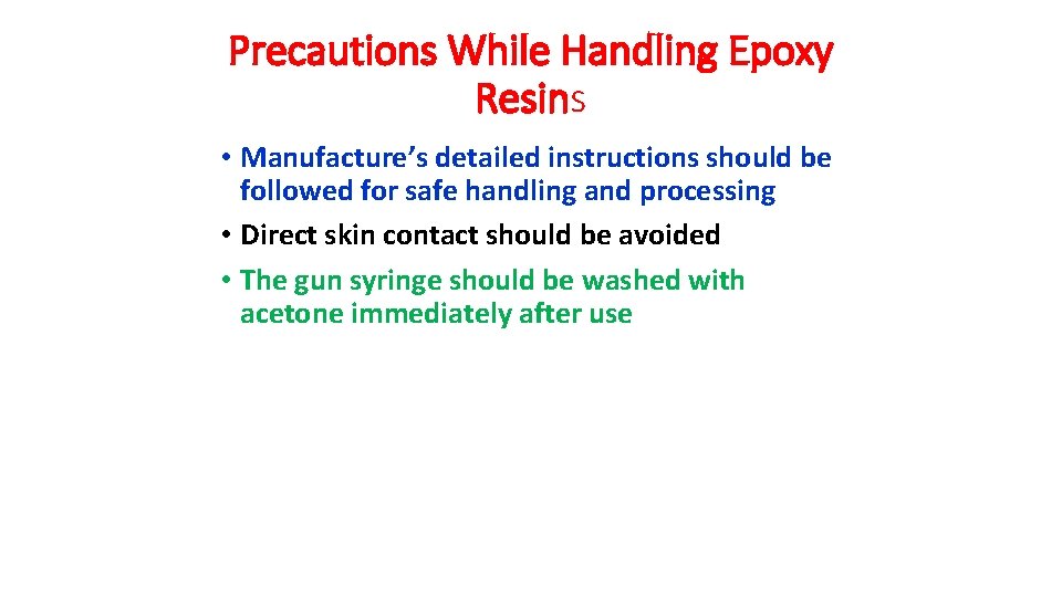Precautions While Handling Epoxy Resins • Manufacture’s detailed instructions should be followed for safe