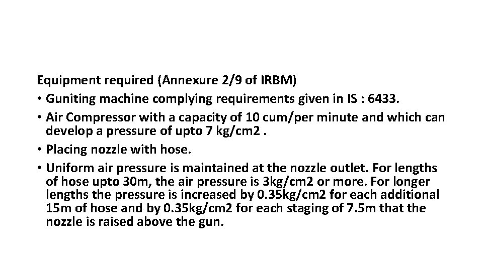 Equipment required (Annexure 2/9 of IRBM) • Guniting machine complying requirements given in IS