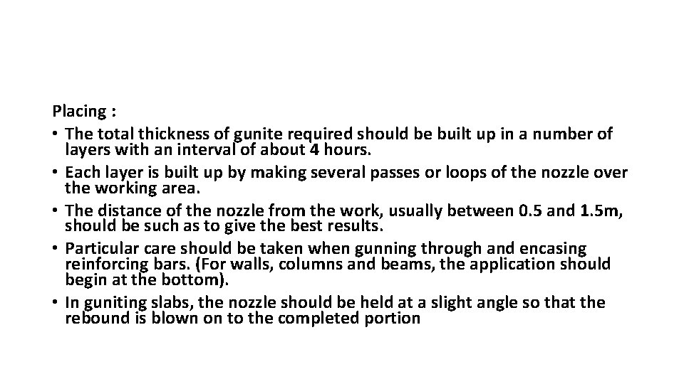 Placing : • The total thickness of gunite required should be built up in