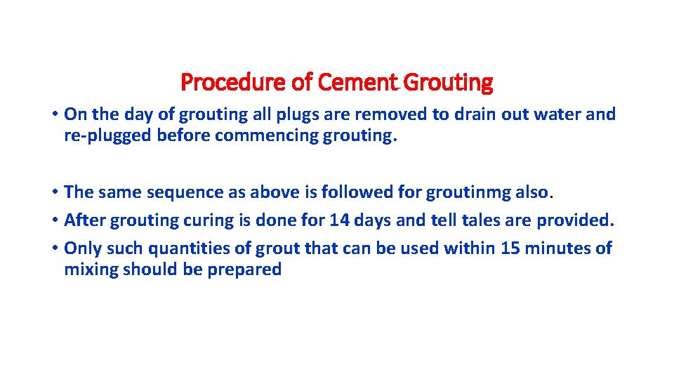 Procedure of Cement Grouting • On the day of grouting all plugs are removed