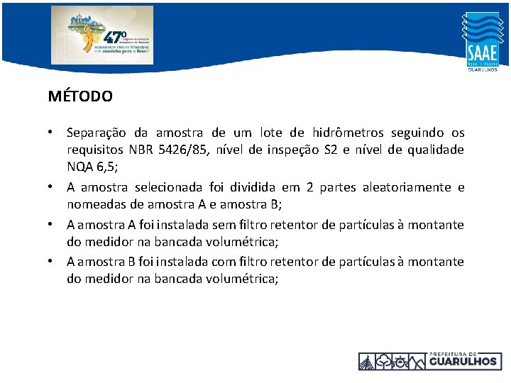 MÉTODO • Separação da amostra de um lote de hidrômetros seguindo os requisitos NBR MÉTODO • Separação da amostra de um lote de hidrômetros seguindo os requisitos NBR
