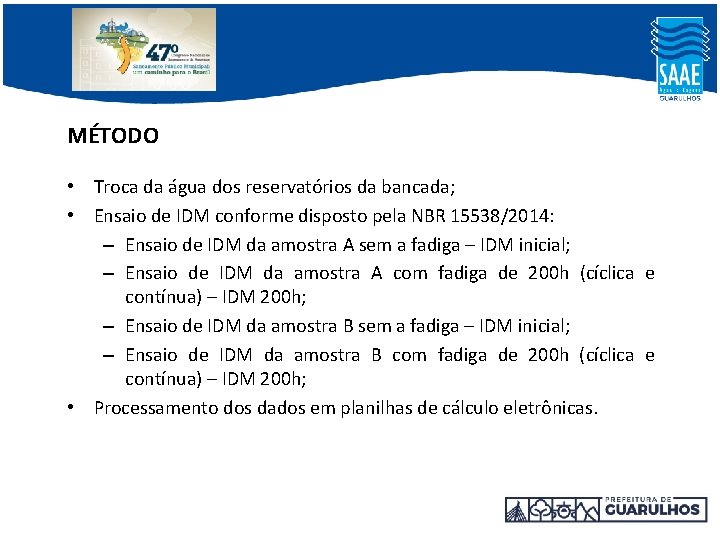 MÉTODO • Troca da água dos reservatórios da bancada; • Ensaio de IDM conforme MÉTODO • Troca da água dos reservatórios da bancada; • Ensaio de IDM conforme