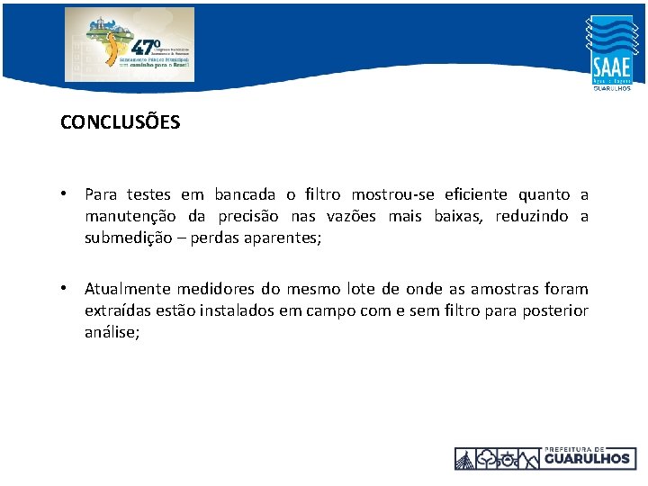 CONCLUSÕES • Para testes em bancada o filtro mostrou-se eficiente quanto a manutenção da CONCLUSÕES • Para testes em bancada o filtro mostrou-se eficiente quanto a manutenção da