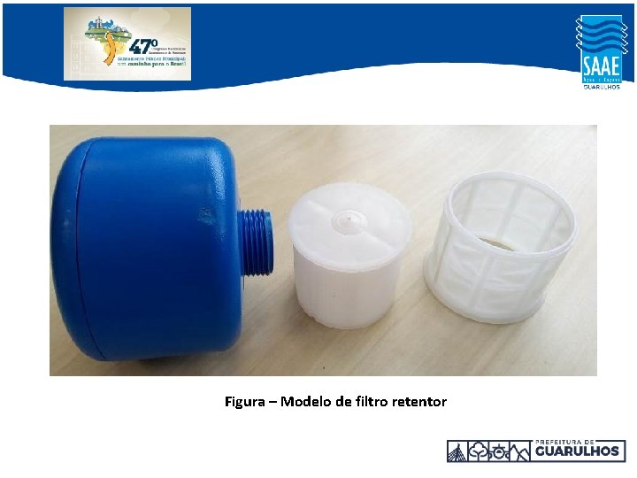 Figura – Modelo de filtro retentor Figura – Modelo de filtro retentor