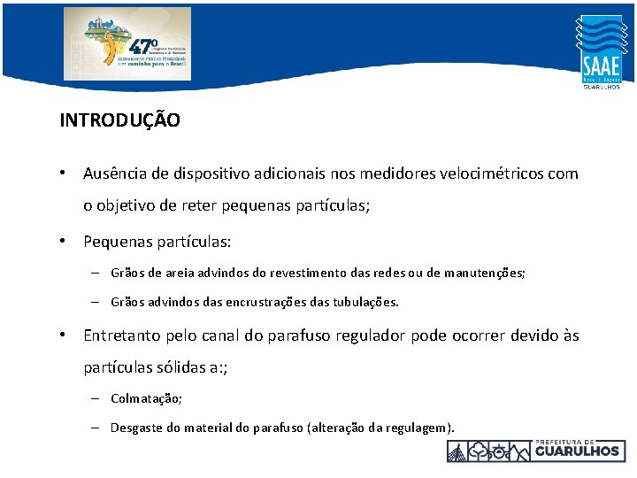 INTRODUÇÃO • Ausência de dispositivo adicionais nos medidores velocimétricos com o objetivo de reter INTRODUÇÃO • Ausência de dispositivo adicionais nos medidores velocimétricos com o objetivo de reter