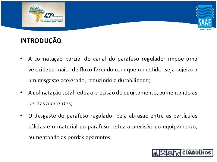 INTRODUÇÃO • A colmatação parcial do canal do parafuso regulador impõe uma velocidade maior INTRODUÇÃO • A colmatação parcial do canal do parafuso regulador impõe uma velocidade maior