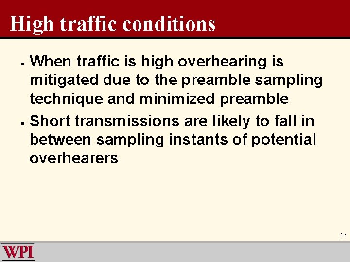 High traffic conditions § § When traffic is high overhearing is mitigated due to