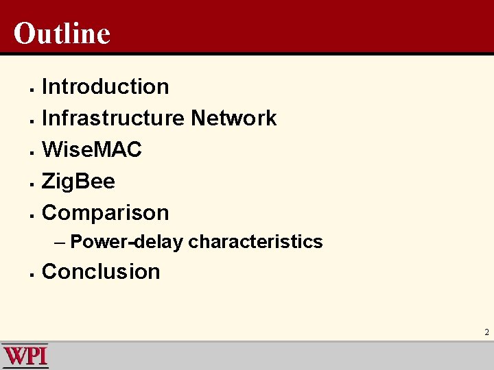 Outline § § § Introduction Infrastructure Network Wise. MAC Zig. Bee Comparison – Power-delay