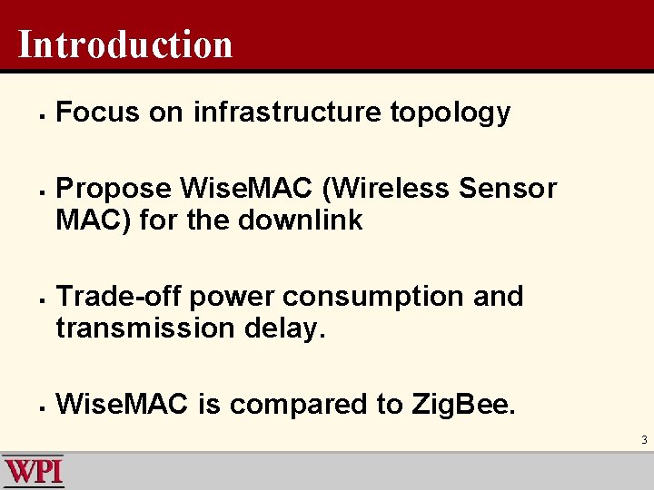 Introduction § § Focus on infrastructure topology Propose Wise. MAC (Wireless Sensor MAC) for