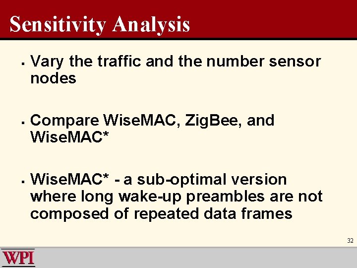 Sensitivity Analysis § § § Vary the traffic and the number sensor nodes Compare