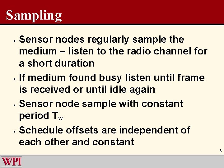 Sampling § § Sensor nodes regularly sample the medium – listen to the radio