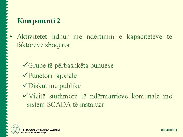 Komponenti 2 • Aktivitetet lidhur me ndërtimin e kapaciteteve të faktorëve shoqëror üGrupe të