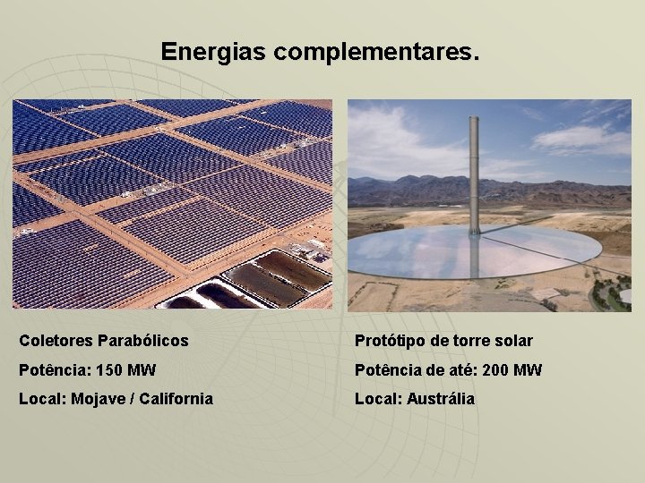 Energias complementares. Coletores Parabólicos Protótipo de torre solar Potência: 150 MW Potência de até:
