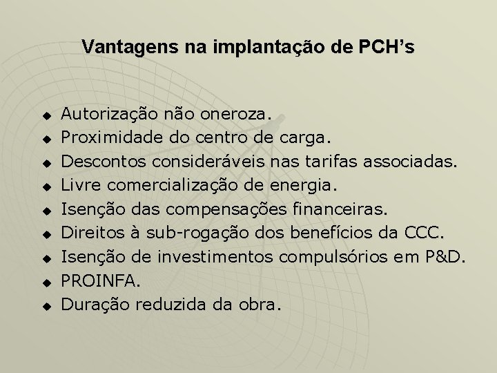 Vantagens na implantação de PCH’s u u u u u Autorização não oneroza. Proximidade