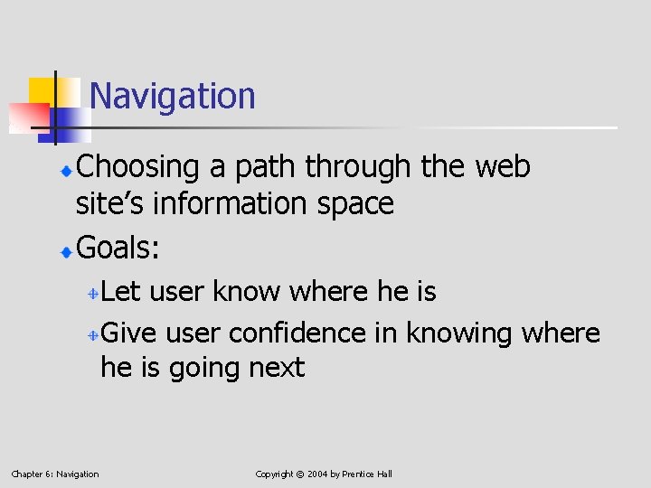 Navigation Choosing a path through the web site’s information space Goals: Let user know