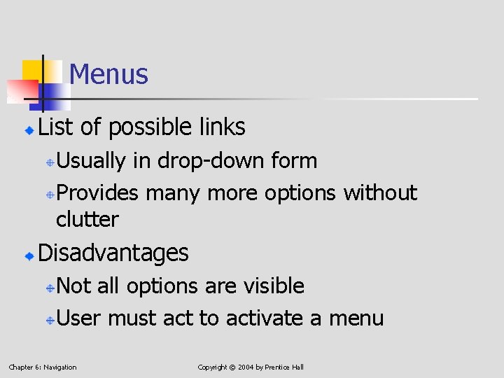 Menus List of possible links Usually in drop-down form Provides many more options without