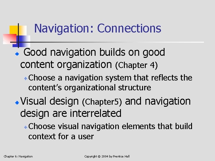Navigation: Connections Good navigation builds on good content organization (Chapter 4) Choose a navigation