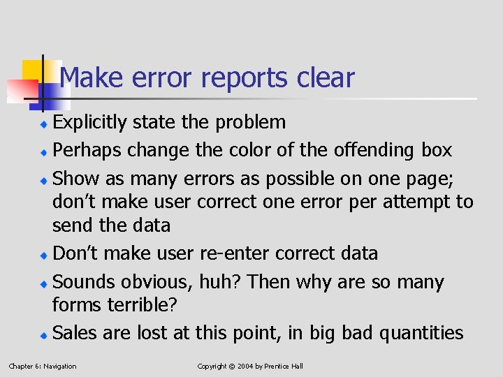 Make error reports clear Explicitly state the problem Perhaps change the color of the