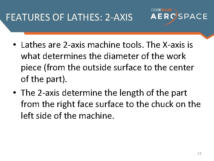 FEATURES OF LATHES: 2 -AXIS • Lathes are 2 -axis machine tools. The X-axis