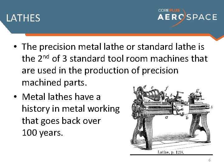 LATHES • The precision metal lathe or standard lathe is the 2 nd of