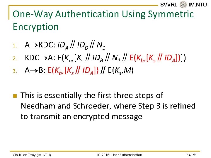 SVVRL @ IM. NTU One-Way Authentication Using Symmetric Encryption 1. 2. 3. n A