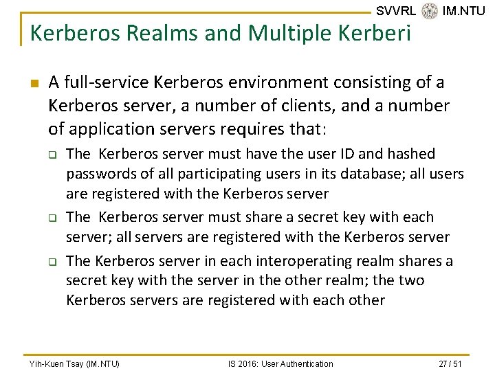 SVVRL @ IM. NTU Kerberos Realms and Multiple Kerberi n A full-service Kerberos environment