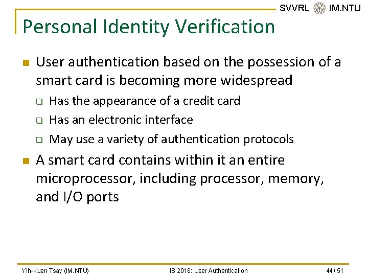 Personal Identity Verification n User authentication based on the possession of a smart card