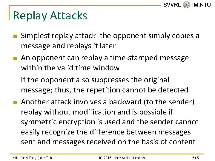 SVVRL @ IM. NTU Replay Attacks n n n Simplest replay attack: the opponent