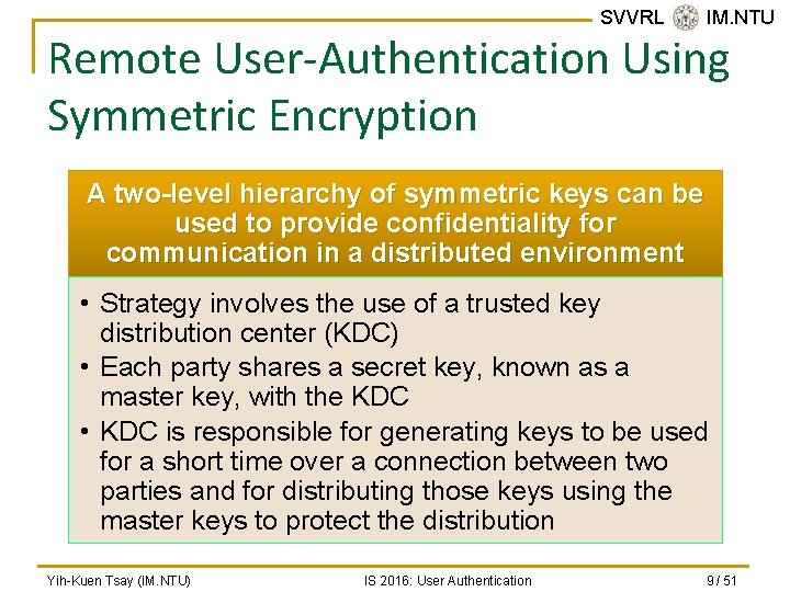 SVVRL @ IM. NTU Remote User-Authentication Using Symmetric Encryption A two-level hierarchy of symmetric