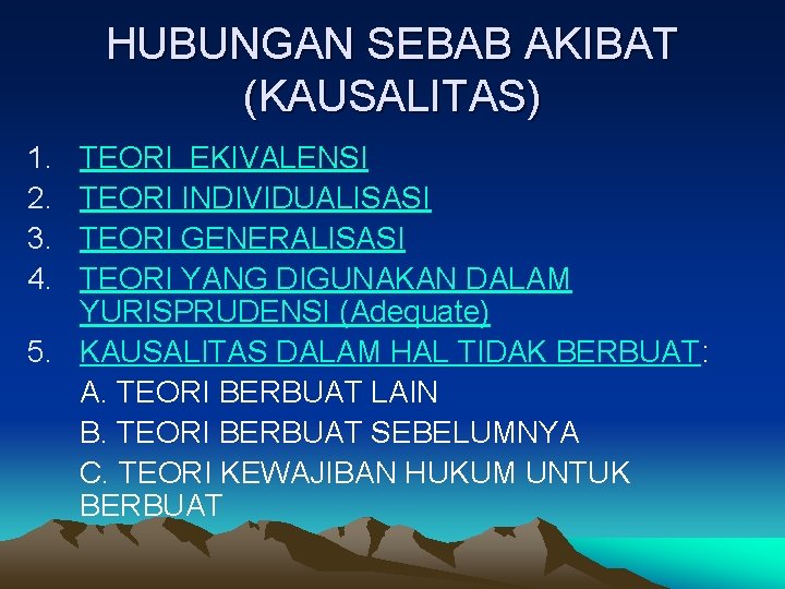 HUBUNGAN SEBAB AKIBAT (KAUSALITAS) 1. 2. 3. 4. TEORI EKIVALENSI TEORI INDIVIDUALISASI TEORI GENERALISASI