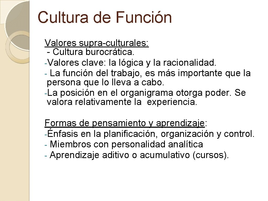 Cultura de Función Valores supra-culturales: - Cultura burocrática. -Valores clave: la lógica y la