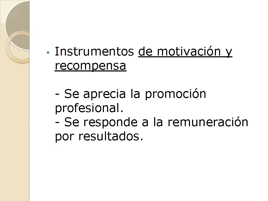  • Instrumentos de motivación y recompensa - Se aprecia la promoción profesional. -