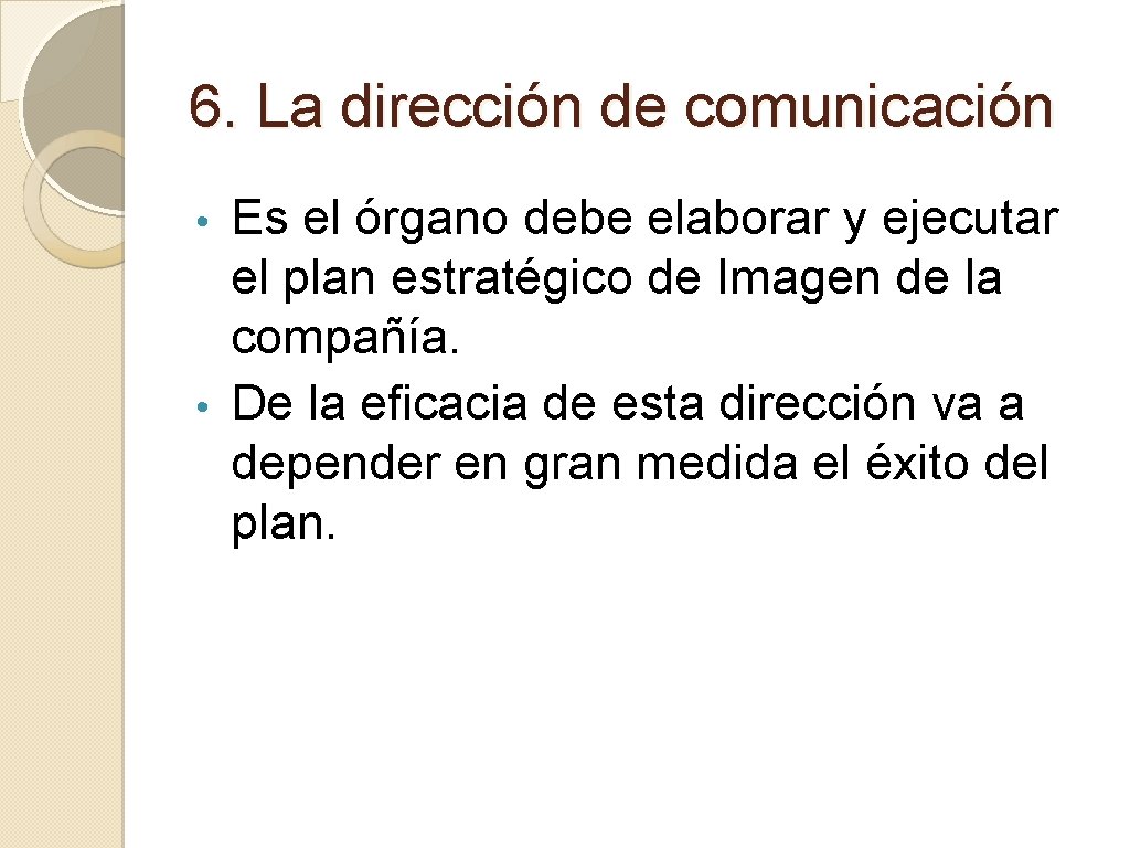 6. La dirección de comunicación Es el órgano debe elaborar y ejecutar el plan