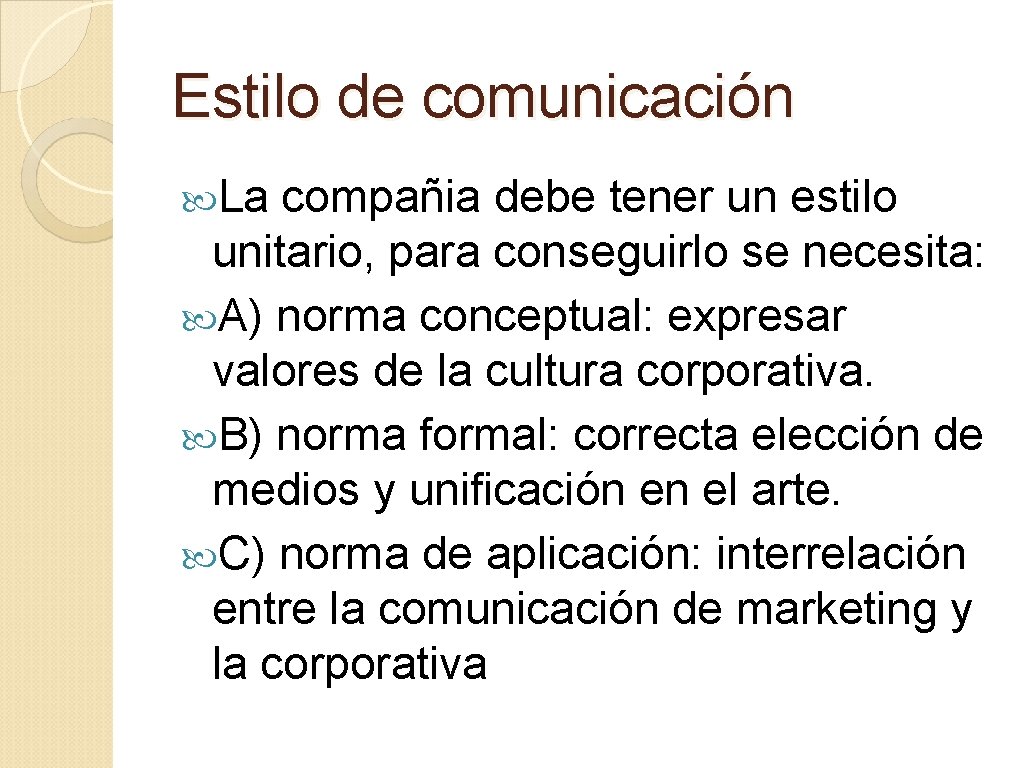 Estilo de comunicación La compañia debe tener un estilo unitario, para conseguirlo se necesita: