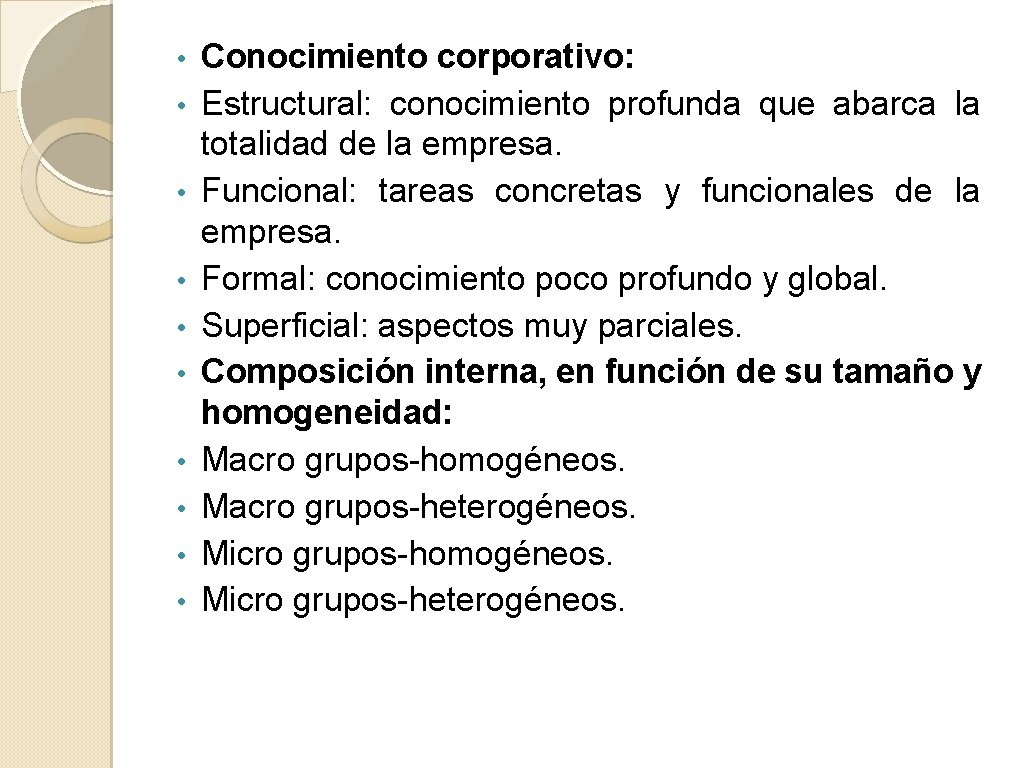  • • • Conocimiento corporativo: Estructural: conocimiento profunda que abarca la totalidad de