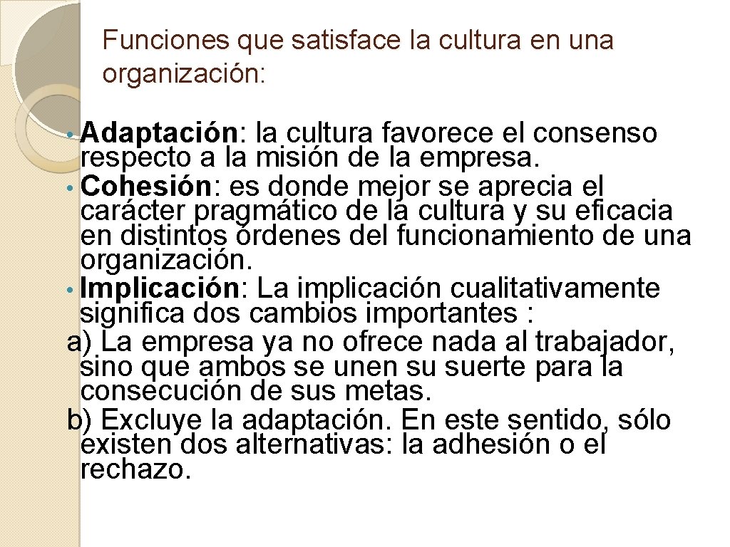 Funciones que satisface la cultura en una organización: • Adaptación: la cultura favorece el